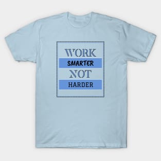 Work smarter not harder T-Shirt